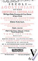Secoli agostiniani, overo Historia generale del sacro ordine eremitano del gran dottore... S. Aurelio Agostino,...