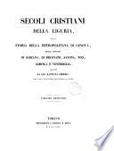 Secoli cristiani della Liguria, ossia, Storia della metropolitana di Genova [&c.]