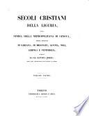 Secoli cristiani della Liguria, ossia Storia della metropolitana di Genova, delle diocesi di Sarzana, di Brugnato, Savona, Noli, Albenga e Ventimiglia