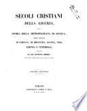 Secoli cristiani della Liguria, ossia Storia della metropolitana di Genova, delle diocesi di Sarzana, di Brugnato, Savona, Noli, Albenga e Ventimiglia scritti da Gio. Battista Semeria
