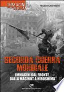 Seconda guerra mondiale. Immagini dal fronte, dalla Maginot a Hiroshima