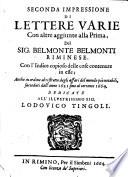 Seconda impressione di lettere varie con altre aggiunte alla prima, del sig. Belmonte Belmonti riminese. Con l'indice copioso delle cose contenute in esse ..