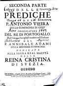 SECONDA PARTE DELLE PREDICHE DEL P. ANTONIO VIEIRA DELLA CONPAGNIA DI GIESV PREDICATORE DEL RE DI PORTOGALLO
