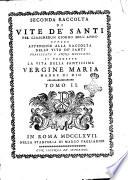 Seconda raccolta di vite de' Santi per ciaschedun giorno dell'anno ovvero Appendice alla raccolta delle vite de' Santi pubblicata l'anno 1763. Si premette la vita della Santissima Vergine Maria Madre di Dio tomo primo [-secondo] [Carlo Massini]