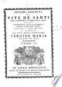 Seconda raccolta di vite de' Santi per ciaschedun giorno dell'anno, ovvero Appendice alla raccolta delle vite de' Santi publicata l'anno 1763. Si premette la vita della Santissima Vergine Maria Madre di Dio Massini Carlo]