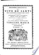 Seconda raccolta di vite de' Santi per ciaschedun giorno dell'anno, ovvero Appendice alla raccolta delle vite de' Santi publicata l'anno 1763. Si premette la vita della Santissima Vergine Maria Madre di Dio Massini Carlo!