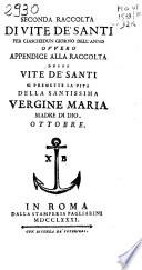 Seconda raccolta di vite de' santi per ciaschedun giorno dell'anno, ovvero Appendice alla Raccolta delle vite de' santi. Si premette la vita della santissima Vergine Maria ...