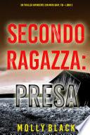 Seconda Ragazza: Presa (Un Thriller Avvincente con Maya Gray, FBI—Libro 2)