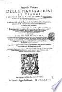 Secondo volume delle nauigationi et viaggi, raccolto gia da m. Gio. Battista Ramusio, et hora in questa nuoua editione accresciuto: nel quale si contengono l'Historia delle cose de Tartari, & diuersi fatti de' loro imperatori, descritta da m. Marco Polo gentil'huomo venetiano & da Hayton Armeno. Varie descrittioni di diuersi auttori,... et il viaggio della Tana. Con la descrittione de' nomi de' popoli,... Aggiuntoui in questa vltima editione la Descrittione dell'vna e dell'altra Sarmatia,... Con l'indice ..
