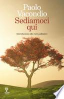 Sediamoci qui. Introduzione alle cure palliative
