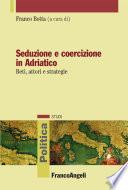 Seduzione e coercizione in Adriatico. Reti, attori e strategie
