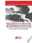 SEGRETI E BUGIE DI FEDERICO FELLINI. Il racconto dal vivo del più grande artista del ‘900 misteri, illusioni e verità inconfessabili