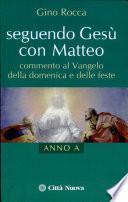 Seguendo Gesù con Matteo. Commento al vangelo della domenica e delle feste anno A