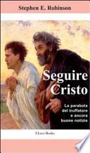 Seguire Cristo. La parabola del truffatore e ancora buone notizie