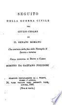 Seguito della Guerra civile tra Giulio Cesare ed il Senato Romano, che comincia dalla fine della Farsaglia di Lucano, e termina colla congiura di Bruto e Cassio