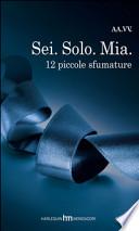 Sei. Solo. Mia. 12 piccole sfumature