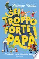 Sei troppo forte, papà! 39 attività + 1 per divertirsi insieme