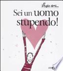 Sei un uomo stupendo!
