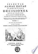 Selectae almae rotae florentinae decisiones; additis ad calcem libri selectioribus aliorum Etruriae tribunalium. Accedunt singulis tomis index conclusionum locupletissimus aliaque rerum aptissima repertoria. Tomi 1. [-6.] ..