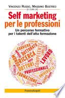 Self marketing per le professioni. Un percorso formativo per i talenti dell'alta formazione