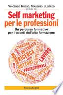 Self marketing per le professioni. Un percorso formativo per i talenti dell'alta formazione