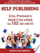Self Publishing - Crea, Promuovi e Vendi il tuo e-book su 102 siti web!