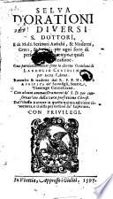 Selua d'orationi di diuersi s. dottori, e di molti scrittori antichi, & moderni, greci, & latini; per ogni sorte di persone ... Oue particolarmente sono le diuote orationi di Landolfo Certosino per tutto l'anno. Raccolte & tradotte dal r.p.f. Nicolò Aurifico de' Buonfigli, ..