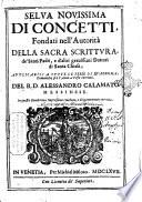 Selua nouissima di concetti, fondati nell'autorità della Sacra Scrittura, de' Santi Padri, e d'altri grauissimi dottori di santa chiesa; ... Del R.D. Alessandro Calamato messinese