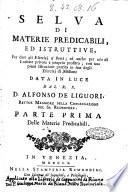 Selva di materie predicabili, ed istruttive, per dare gli esercizi a' preti; ed anche per uso di lezione privata a proprio profitto; con una piena istruzione pratica in fine degli esercizi di missione data in luce dall'illustriss. e reverendiss. monsignor D. Alfonso de Liguori ... Parte prima [-terza]