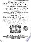 SELVA NOVISSIMA DI CONCETTI FONDATI NELL'AVTTORITA DELLA SACRA SCRITTVRA, de' Santi Padri, e d'altri grauissimi Dottori di Santa Chiesa, APPLICABILI A TVTTE LE FERIE DI QVARESIMA, Domeniche fra l'Anno, e Feste correnti