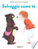 Selvaggio come te. Ediz. a colori