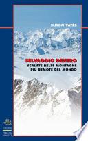 Selvaggio dentro. Scalate nelle montagne più remote del mondo