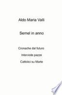 Semel in anno. Cronache dal futuro. Interviste pazze. Cattolici su Marte