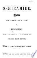 Semiramide, opera in three acts ... with an English adaptation by C. L. K. Edited by A. Sullivan and J. Pittman. [Vocal score.]