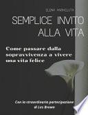 Semplice invito alla vita. Come passare dalla sopravvivenza a vivere una vita felice