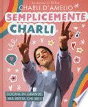 Semplicemente Charli. Sogna in grande ma resta chi sei!