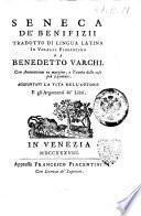 Seneca De' benifizii tradotto di lingua latina in volgare fiorentino da Benedetto Varchi. Con annotazioni in margine, e tavola delle cose più segnalate. Aggiuntavi la vita dell'autore e gli argomenti de' libri