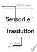 Sensori e trasduttori. Guida pratica Edizione 2021