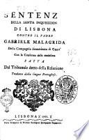 Sentenza della Santa Inquisizione di Lisbona contro il padre Gabriele Malagrida della Compagnia denominata di Gesu' con la conferma della medesima fatta dal Tribunale detto della Relazione. Tradotta dalla lingua portoghese