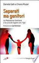 Separati ma genitori. La mediazione familiare e la cura dei legami con i figli