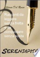 Serendipità - Racconti da leggere senza fretta e da conquistare senza sosta