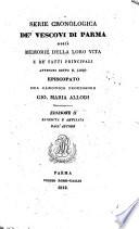 Serie cronologica de' vescovi di Parma, ossia, Memorie della loro vita e de' fatti principali avvenuti sotto il loro episcopato