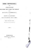 Serie cronologica delle edizione dell'intero testo e delle parti separate della Divina commedia ...