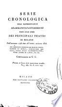 Serie cronologica delle rappresentazioni drammatico-pantomimiche poste sulle scene dei principali teatri di Milano dall'autunno 1776 all'intero autunno 1818 coi rispettivi elenchi dei signori poeti ... compilazione di G. C
