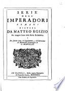 Serie degl'imperadori romani distesa da Matteo Egizio per maggior lume della storia ecclesiastica e per servire come di supplemento, o di correzione al Memoriale Cronologico di G. Marcello