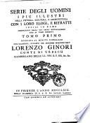 Serie degli uomini i più illustri nella pittura, scultura, e architettura con i loro elogi, e ritratti incisi in rame cominciando dalla sua prima restaurazione fino ai tempi presenti tomo primo [- duodecimo]