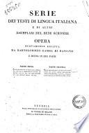 Serie dei testi di lingua italiana e di altri esemplari del bene scrivere opera nuovamente rifatta da Bartolommeo Gamba di Bassano e divisa in due parti ..