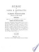 Serie di vite e ritratti de famosi personaggi degli ultimi tempi. Opera dedicata a Sua Eccellenza il Signor conte Enrico di Bellegarde