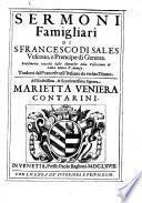 Sermoni famigliari di s. Francesco di Sales vescouo, e prencipe di Geneua. Fedelmente raccolti dalle monache della Visitatione di Santa Maria d'Annesy. Tradotti dal francese nell'italiano da vn suo diuoto. ..