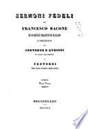Sermoni fedeli di Francesco Bacone nuovamente tradotti in Italiano e preceduti da sentenze e questiti di vario argomento e proverbi per ogni giorno dell'anno
